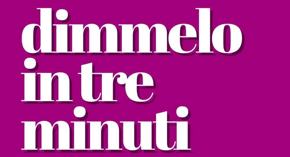 dimmelo in tre minuti