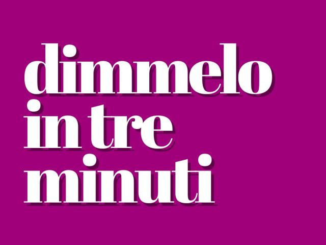 dimmelo in tre minuti